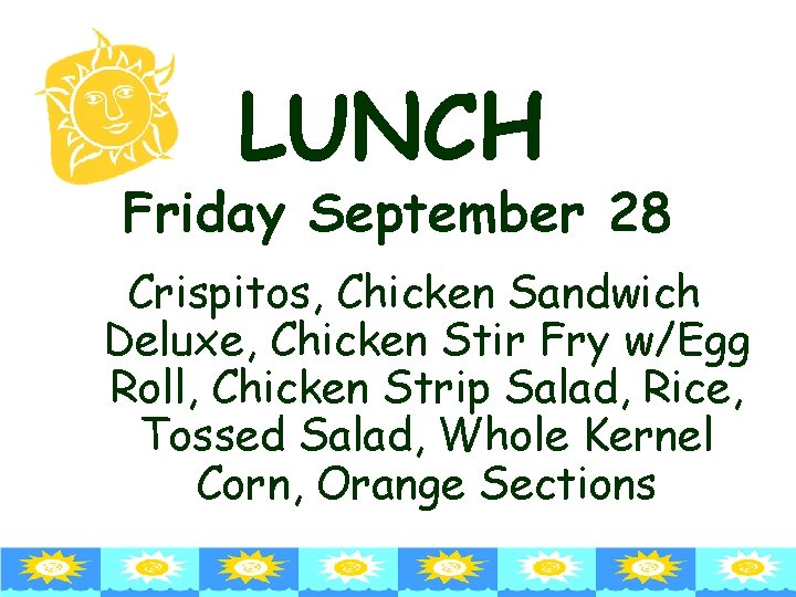 LUNCH Friday September 28 Crispitos, Chicken Sandwich Deluxe, Chicken Stir Fry w/Egg Roll, Chicken