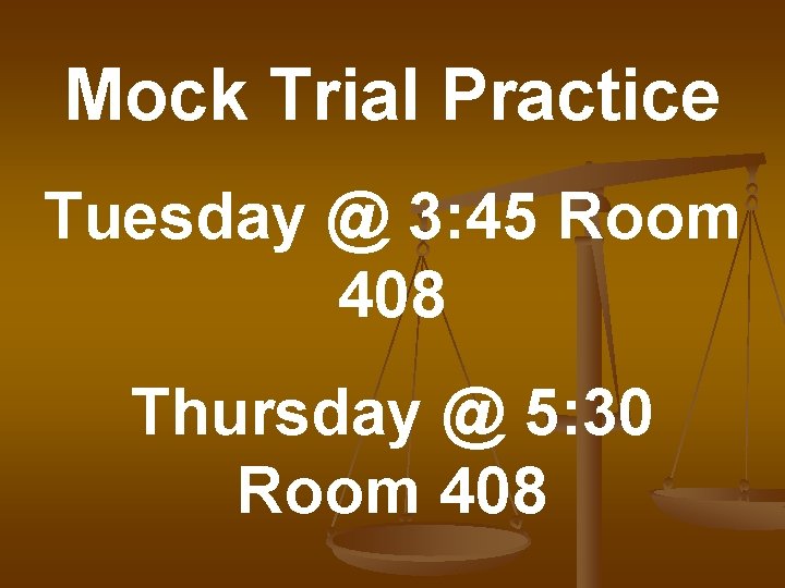 Mock Trial Practice Tuesday @ 3: 45 Room 408 Thursday @ 5: 30 Room