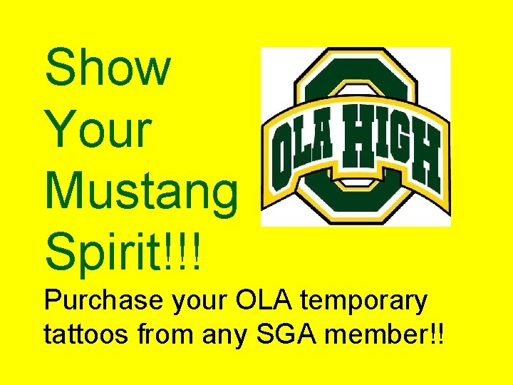 Show Your Mustang Spirit!!! Purchase your OLA temporary tattoos from any SGA member!! 