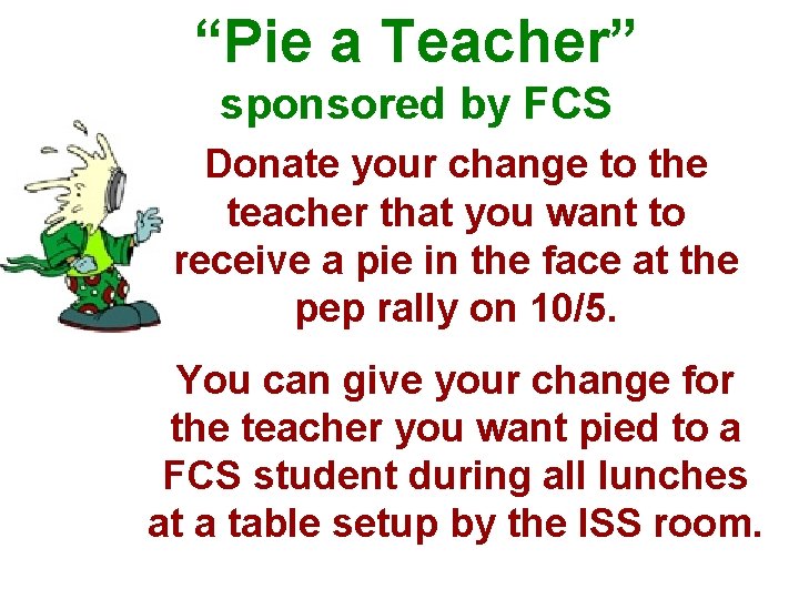 “Pie a Teacher” sponsored by FCS Donate your change to the teacher that you