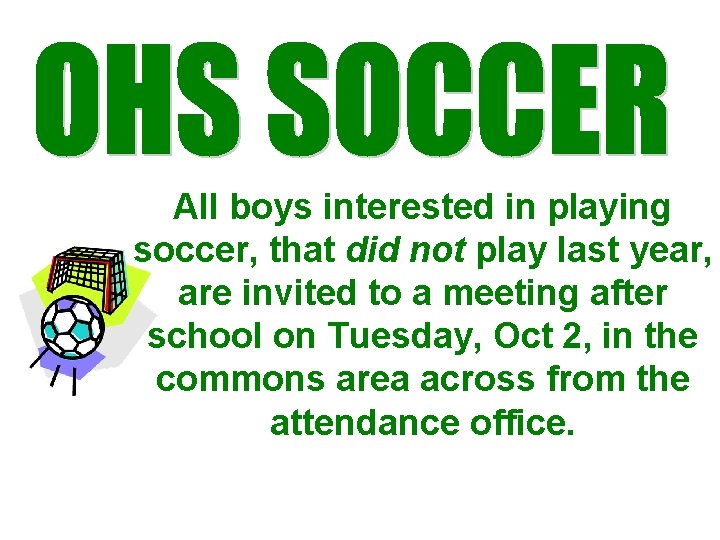 All boys interested in playing soccer, that did not play last year, are invited