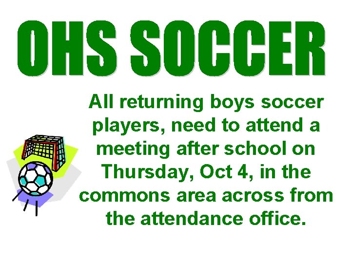 All returning boys soccer players, need to attend a meeting after school on Thursday,