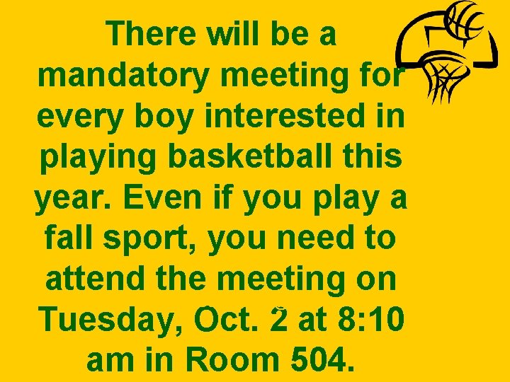 There will be a mandatory meeting for every boy interested in playing basketball this