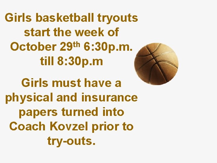 Girls basketball tryouts start the week of October 29 th 6: 30 p. m.