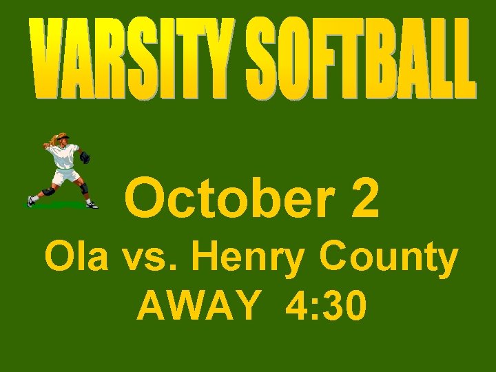 October 2 Ola vs. Henry County AWAY 4: 30 