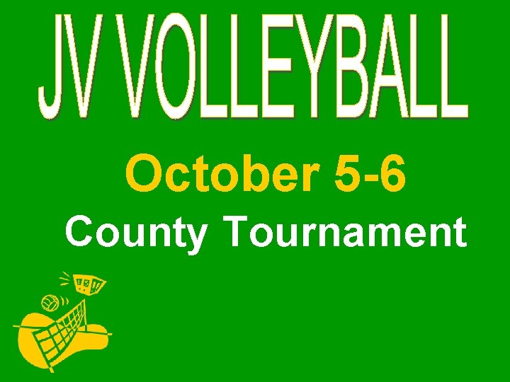 October 5 -6 County Tournament 