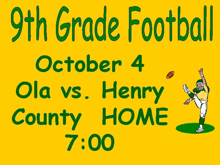 October 4 Ola vs. Henry County HOME 7: 00 