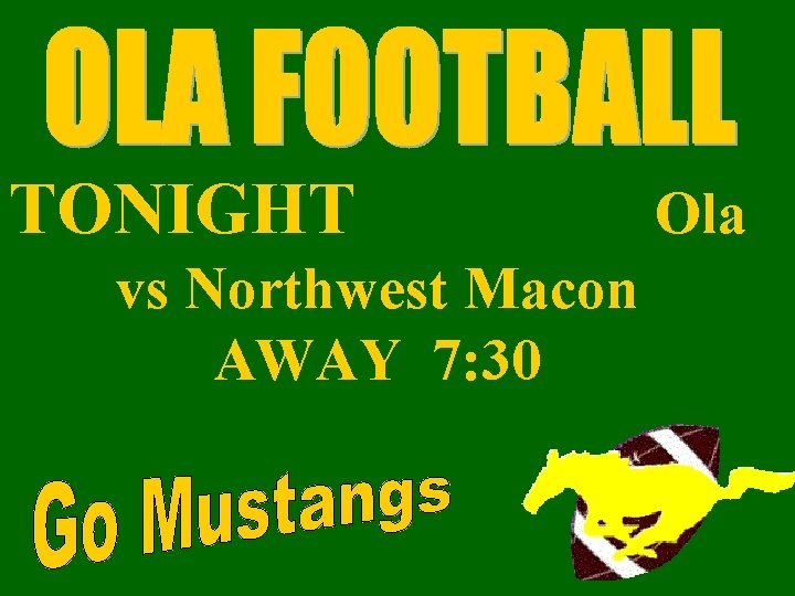 TONIGHT Ola vs Northwest Macon AWAY 7: 30 