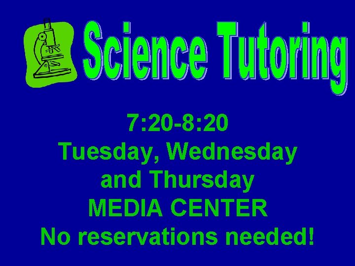 7: 20 -8: 20 Tuesday, Wednesday and Thursday MEDIA CENTER No reservations needed! 