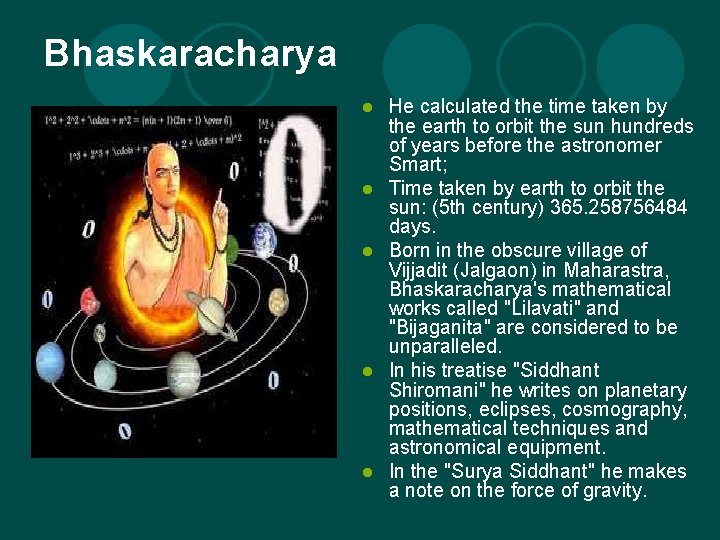 Bhaskaracharya l l l He calculated the time taken by the earth to orbit