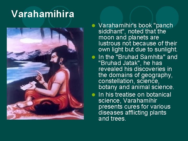 Varahamihira Varahamihir's book "panch siddhant", noted that the moon and planets are lustrous not