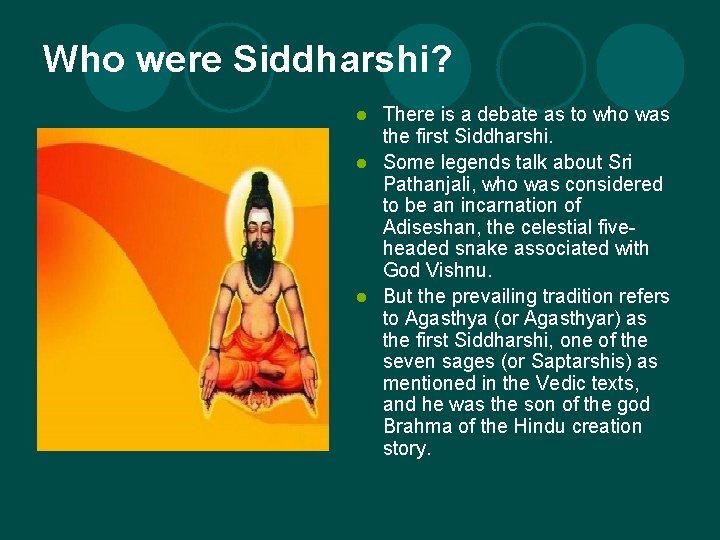 Who were Siddharshi? There is a debate as to who was the first Siddharshi.