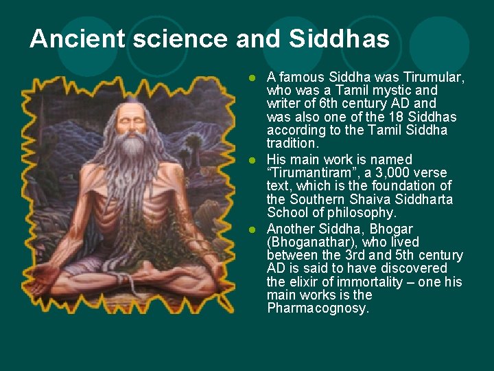 Ancient science and Siddhas A famous Siddha was Tirumular, who was a Tamil mystic