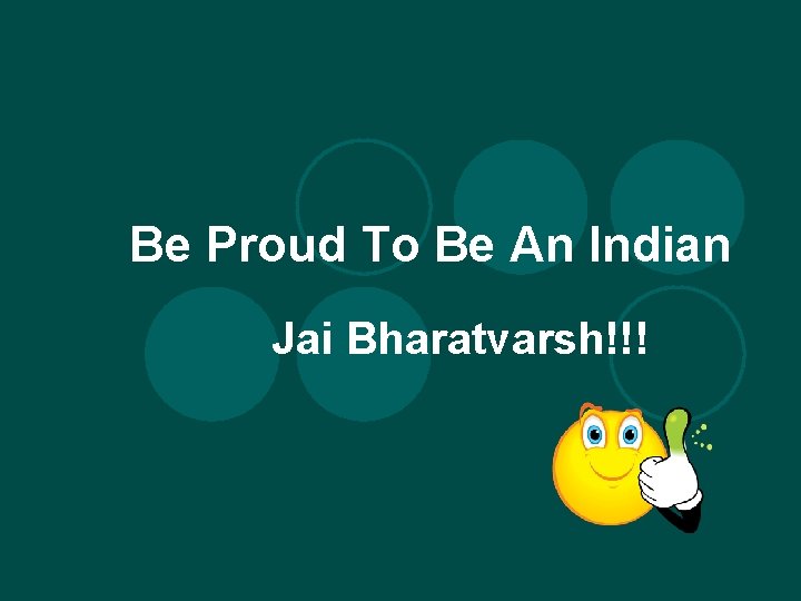 Be Proud To Be An Indian Jai Bharatvarsh!!! 