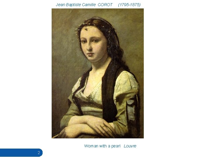 Jean Baptiste Camille COROT (1795 -1875) Woman with a pearl Louvre 2 