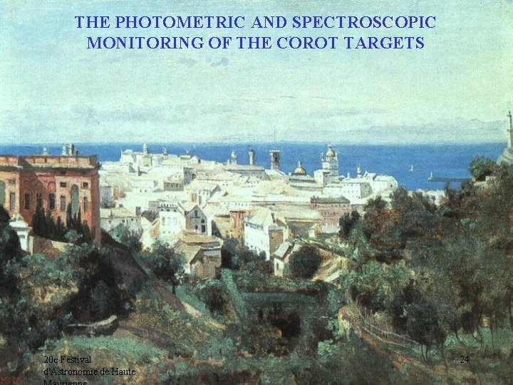 THE PHOTOMETRIC AND SPECTROSCOPIC MONITORING OF THE COROT TARGETS 20 e Festival d'Astronomie de