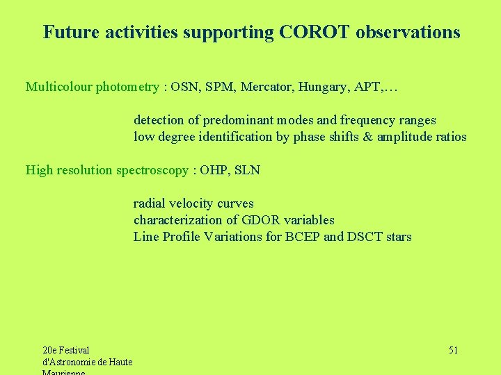 Future activities supporting COROT observations Multicolour photometry : OSN, SPM, Mercator, Hungary, APT, …