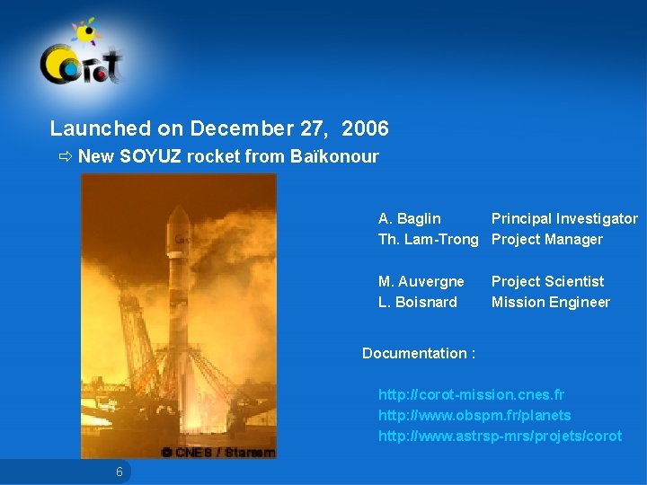 Launched on December 27, 2006 ð New SOYUZ rocket from Baïkonour A. Baglin Principal