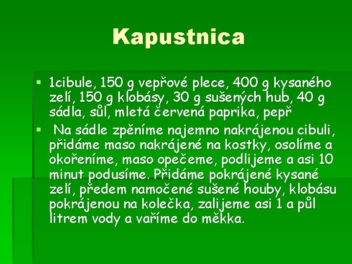 Kapustnica § 1 cibule, 150 g vepřové plece, 400 g kysaného zelí, 150 g