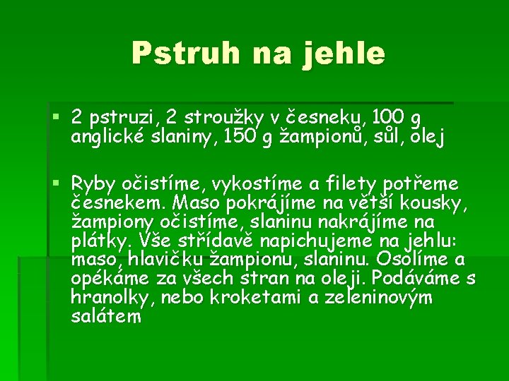 Pstruh na jehle § 2 pstruzi, 2 stroužky v česneku, 100 g anglické slaniny,