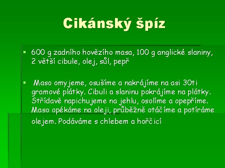 Cikánský špíz § 600 g zadního hovězího masa, 100 g anglické slaniny, 2 větší