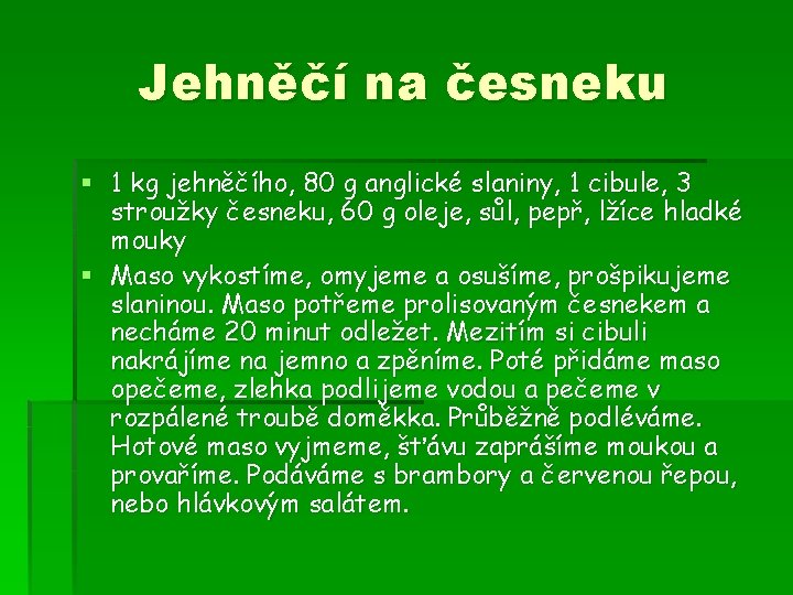 Jehněčí na česneku § 1 kg jehněčího, 80 g anglické slaniny, 1 cibule, 3