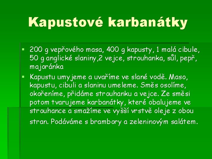 Kapustové karbanátky § 200 g vepřového masa, 400 g kapusty, 1 malá cibule, 50