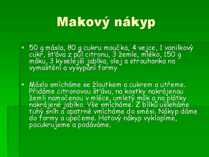 Makový nákyp § 50 g másla, 80 g cukru moučka, 4 vejce, 1 vanilkový