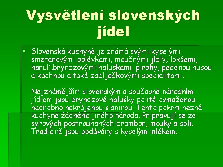 Vysvětlení slovenských jídel § Slovenská kuchyně je známá svými kyselými smetanovými polévkami, moučnými jídly,
