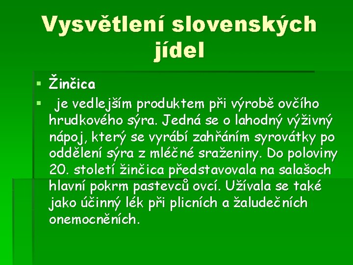 Vysvětlení slovenských jídel § Žinčica § je vedlejším produktem při výrobě ovčího hrudkového sýra.