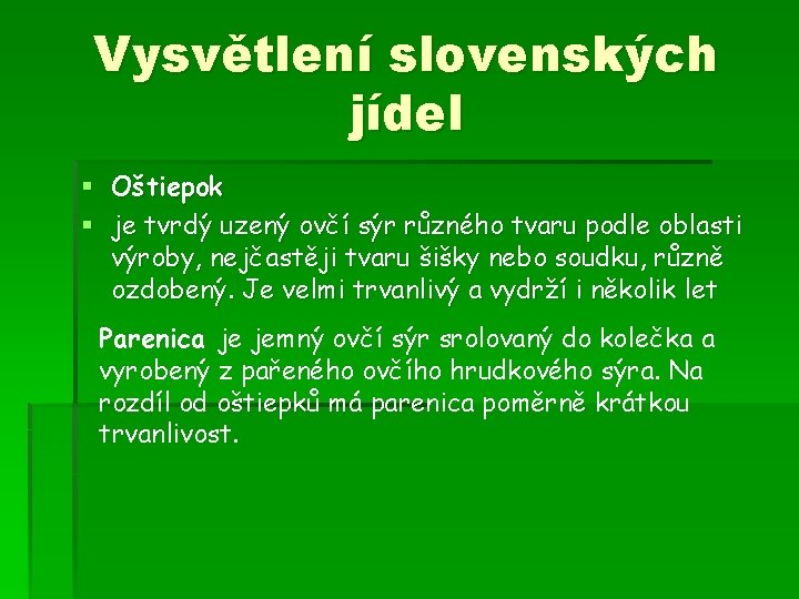 Vysvětlení slovenských jídel § Oštiepok § je tvrdý uzený ovčí sýr různého tvaru podle
