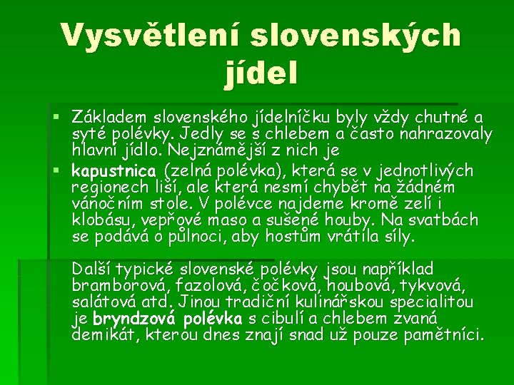 Vysvětlení slovenských jídel § Základem slovenského jídelníčku byly vždy chutné a syté polévky. Jedly