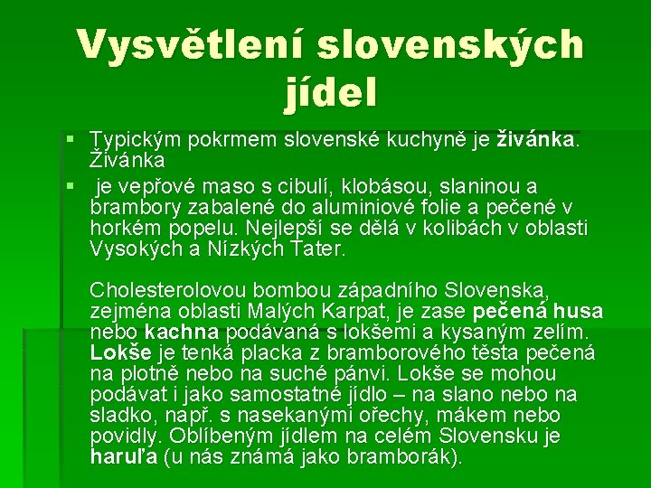 Vysvětlení slovenských jídel § Typickým pokrmem slovenské kuchyně je živánka. Živánka § je vepřové