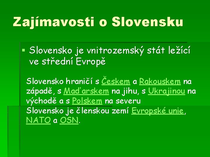 Zajímavosti o Slovensku § Slovensko je vnitrozemský stát ležící ve střední Evropě Slovensko hraničí