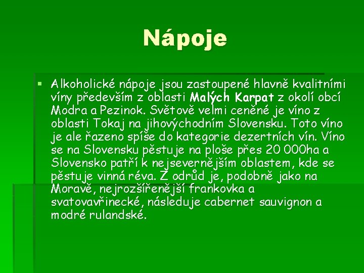 Nápoje § Alkoholické nápoje jsou zastoupené hlavně kvalitními víny především z oblasti Malých Karpat