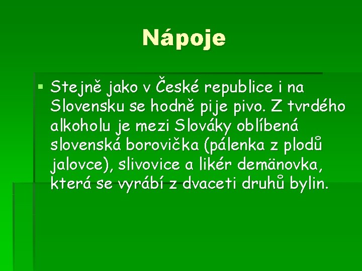 Nápoje § Stejně jako v České republice i na Slovensku se hodně pije pivo.