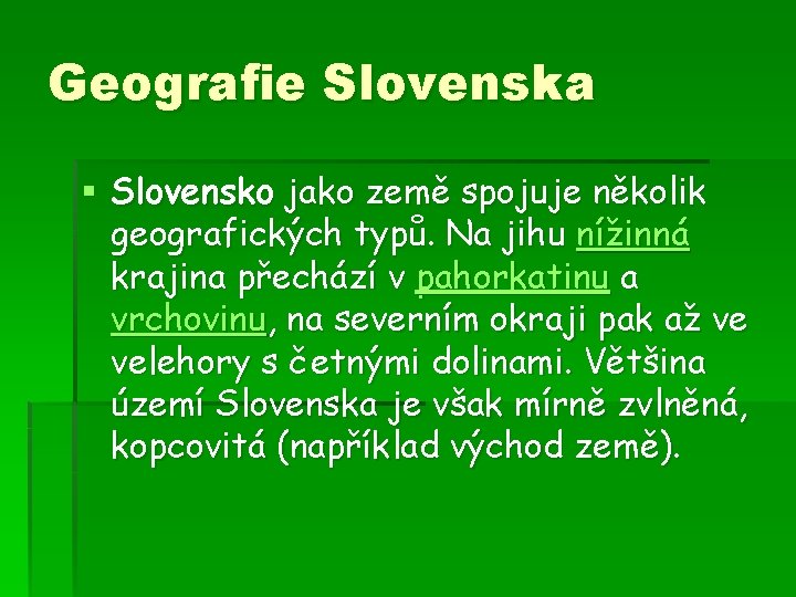 Geografie Slovenska § Slovensko jako země spojuje několik geografických typů. Na jihu nížinná krajina