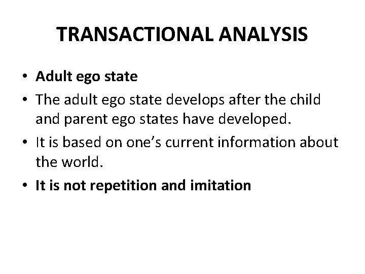 TRANSACTIONAL ANALYSIS • Adult ego state • The adult ego state develops after the TRANSACTIONAL ANALYSIS • Adult ego state • The adult ego state develops after the