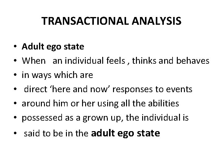 TRANSACTIONAL ANALYSIS • • • Adult ego state When an individual feels , thinks TRANSACTIONAL ANALYSIS • • • Adult ego state When an individual feels , thinks