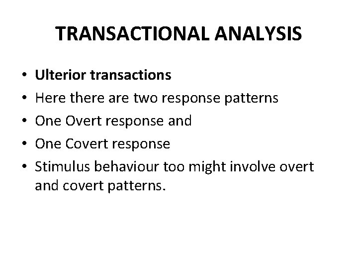 TRANSACTIONAL ANALYSIS • • • Ulterior transactions Here there are two response patterns One TRANSACTIONAL ANALYSIS • • • Ulterior transactions Here there are two response patterns One