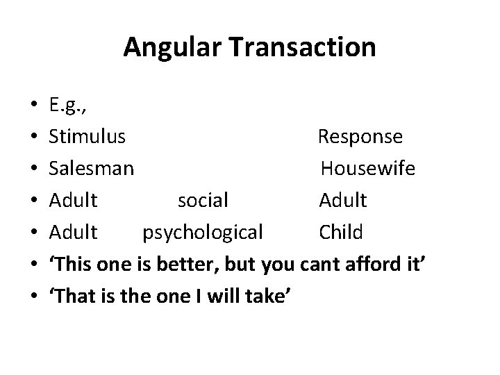 Angular Transaction • • E. g. , Stimulus Response Salesman Housewife Adult social Adult Angular Transaction • • E. g. , Stimulus Response Salesman Housewife Adult social Adult