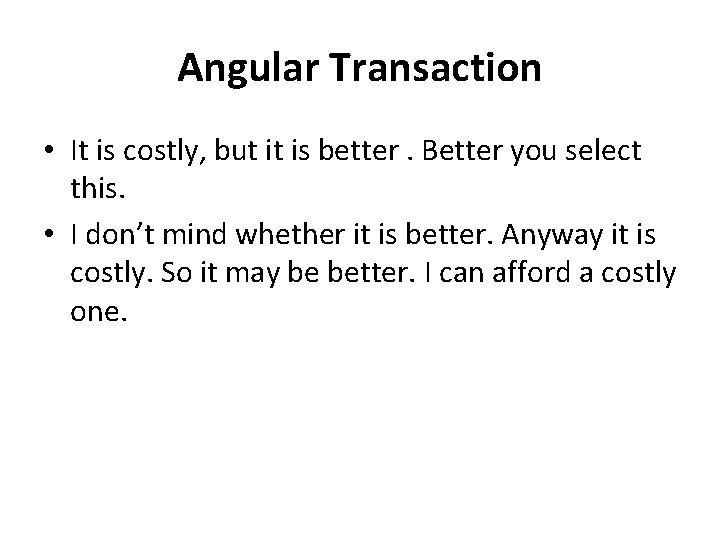 Angular Transaction • It is costly, but it is better. Better you select this. Angular Transaction • It is costly, but it is better. Better you select this.
