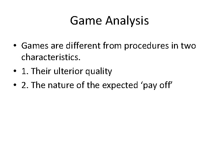 Game Analysis • Games are different from procedures in two characteristics. • 1. Their Game Analysis • Games are different from procedures in two characteristics. • 1. Their