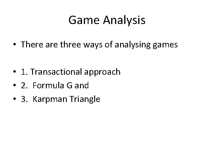 Game Analysis • There are three ways of analysing games • 1. Transactional approach Game Analysis • There are three ways of analysing games • 1. Transactional approach