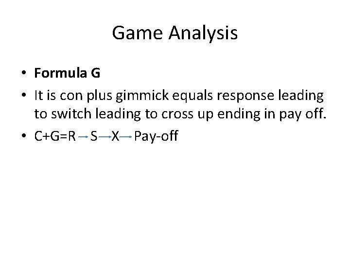Game Analysis • Formula G • It is con plus gimmick equals response leading Game Analysis • Formula G • It is con plus gimmick equals response leading