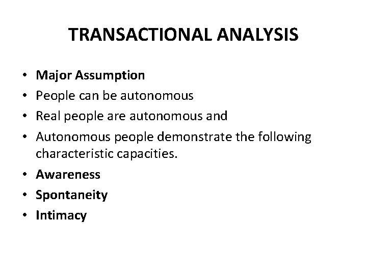 TRANSACTIONAL ANALYSIS Major Assumption People can be autonomous Real people are autonomous and Autonomous TRANSACTIONAL ANALYSIS Major Assumption People can be autonomous Real people are autonomous and Autonomous