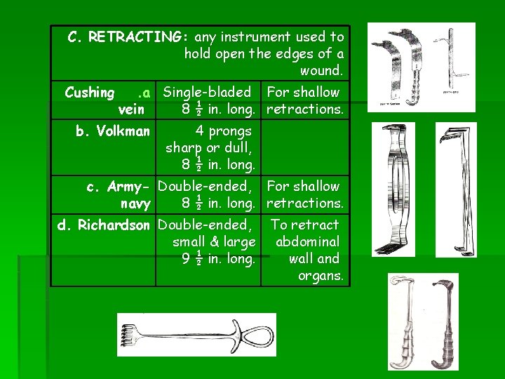 C. RETRACTING: any instrument used to hold open the edges of a wound. .