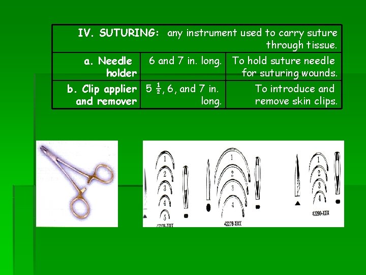 IV. SUTURING: any instrument used to carry suture through tissue. a. Needle holder 6