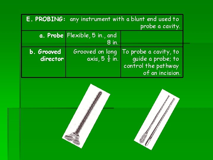 E. PROBING: any instrument with a blunt end used to probe a cavity. a.