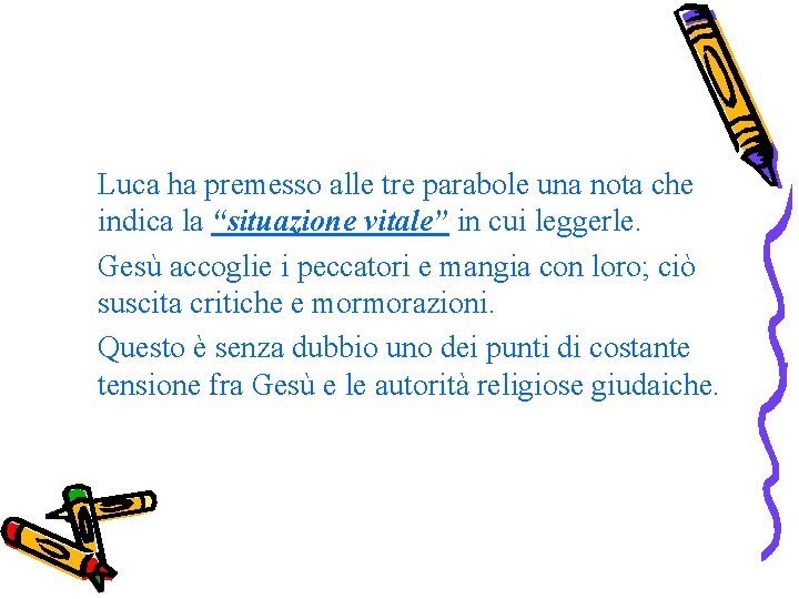Luca ha premesso alle tre parabole una nota che indica la “situazione vitale” in